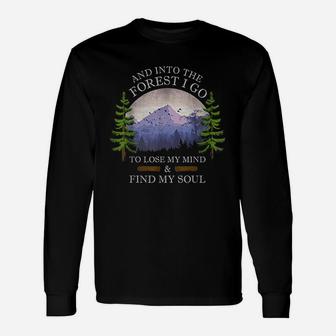 And Into The Forest I Go To Lose My Mind And Find My Soul Unisex Long Sleeve | Crazezy UK