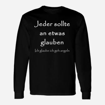 Angeln Jeder Sollte An Etwas Glauben Langarmshirts - Seseable