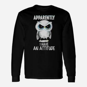 Apparently I Have An Attitude Owl Long Sleeve T-Shirt - Monsterry AU
