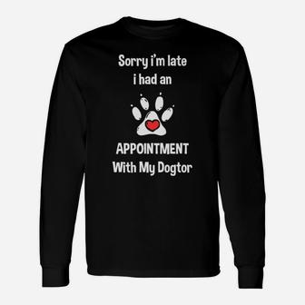 I Had An Appointment With My Dogtor Long Sleeve T-Shirt - Monsterry