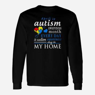April Is Autism Awareness Month Every Day Is Autism Awareness Day In My Home Long Sleeve T-Shirt - Monsterry