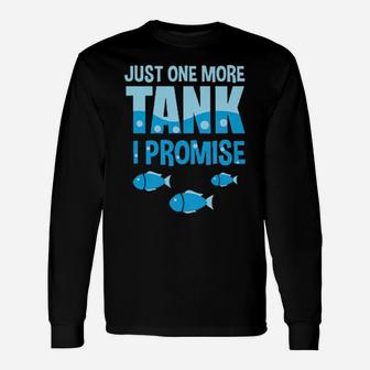 Aquarium Just One More Tank I Promise Long Sleeve T-Shirt - Monsterry