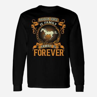 Arabian Horse Is Family Forever Pet Lovers Gift Unisex Long Sleeve | Crazezy