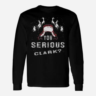 Are You Serious Clark T Shirt Funny Christmas Quote Holiday Unisex Long Sleeve | Crazezy UK