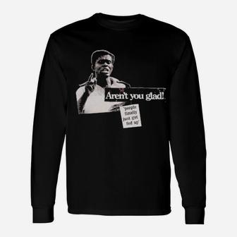 Arent You Glad Long Sleeve T-Shirt - Monsterry CA