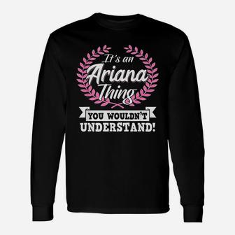 It Is An Ariana Thing You Wouldnt Understand Name Long Sleeve T-Shirt - Thegiftio