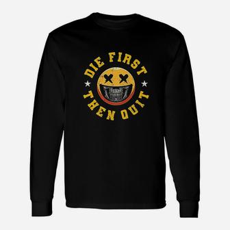 Army Motivational Die First Then Quit Skull Proud Veteran Unisex Long Sleeve | Crazezy