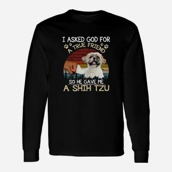 I Ask God For A True Friend So He Gave Me A Shih Tzu Vintage Long Sleeve T-Shirt - Monsterry AU