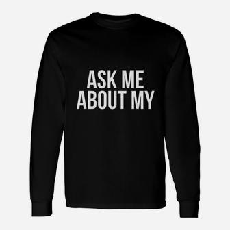 Ask Me About My Unisex Long Sleeve | Crazezy