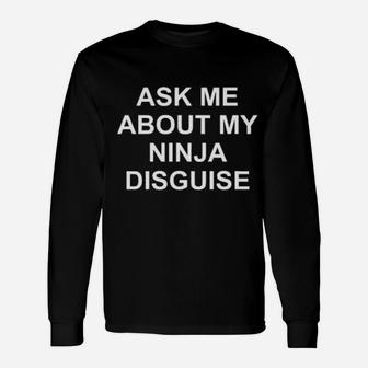 Ask Me About My Ninja Long Sleeve T-Shirt - Monsterry AU