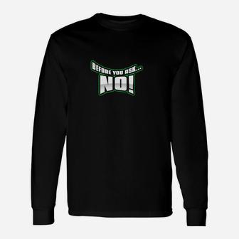 Before You Ask No Long Sleeve T-Shirt - Monsterry UK