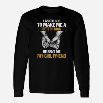 I Asked God To Make Me A Better Man Long Sleeve T-Shirt - Monsterry