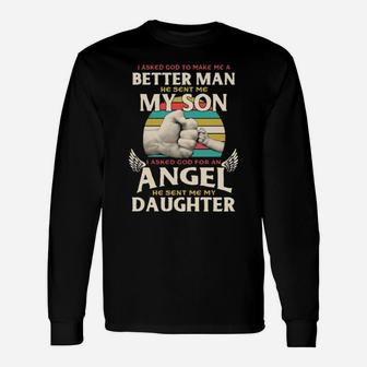 I Asked God To Make Me A Better Man He Sent Me My Son Long Sleeve T-Shirt - Monsterry AU