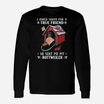 I Asked Santa For A Friend He Sent Me My Rottweiler Long Sleeve T-Shirt - Monsterry