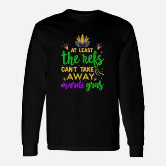 At Least The Refs Cant Take Away Mardi Gras Unisex Long Sleeve | Crazezy AU