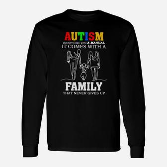 Autism Doesnt Come With A Manual It Comes With A That Never Gives Up Long Sleeve T-Shirt - Monsterry AU
