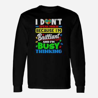 Autism I Dont Speak Much Because Im Brilliant Busy Thinking Long Sleeve T-Shirt - Monsterry AU