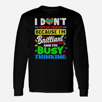 Autism I Don't Speak Much Because I'm Brilliant Busy Thinking Long Sleeve T-Shirt - Monsterry