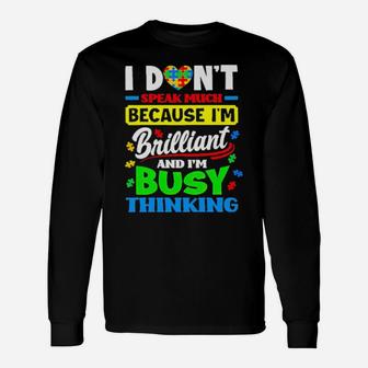 Autism I Don't Speak Much Because I'm Brilliant And I'm Busy Thinking Long Sleeve T-Shirt - Monsterry