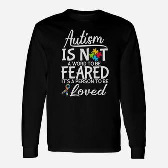 Autism Is Not A Word To Be Feared It's A Person To Be Long Sleeve T-Shirt - Monsterry DE