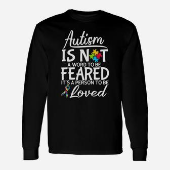 Autism Is Not A Word To Be Feared It's A Person To Be Long Sleeve T-Shirt - Monsterry UK