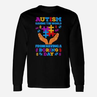 Autism Saving The World From Having A Boring Day Long Sleeve T-Shirt - Monsterry CA