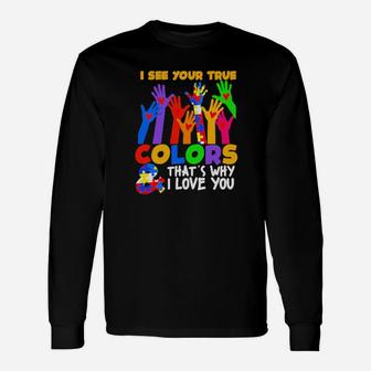 Autism I See Your True Colors And That's Why I Love You Long Sleeve T-Shirt - Monsterry UK