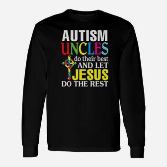 Autism Uncles Do Their Best And Let Jesus Do The Res Long Sleeve T-Shirt - Thegiftio UK