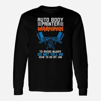Auto Body Painter Warning Do Not Tell Me How To Do My Job Unisex Long Sleeve | Crazezy