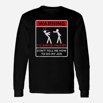 Avoid Injury Do Not Tell Me How To Do My Job Unisex Long Sleeve | Crazezy