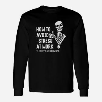 How To Avoid Stress At Work I Dont Go To Work Long Sleeve T-Shirt - Monsterry