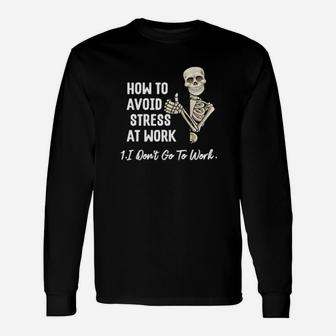 How To Avoid Stress At Work I Don't Go To Work Long Sleeve T-Shirt - Monsterry