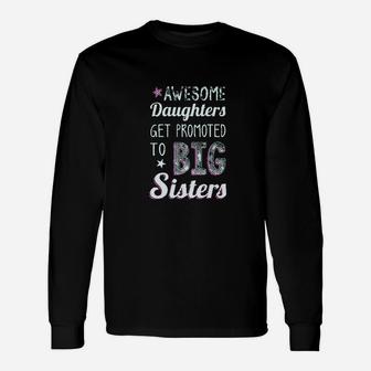 Awesome Daughters Get Promoted To Big Sister Unisex Long Sleeve | Crazezy AU