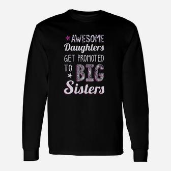 Awesome Daughters Get Promoted To Big Sisters Unisex Long Sleeve | Crazezy AU