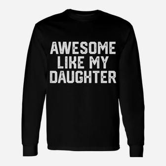 Awesome Like My Daughter Funny Father's Day Gift Dad Men Unisex Long Sleeve | Crazezy