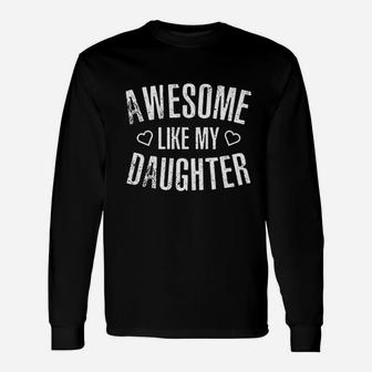 Awesome Like My Daughter Unisex Long Sleeve | Crazezy