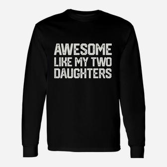 Awesome Like My Two Daughters Unisex Long Sleeve | Crazezy