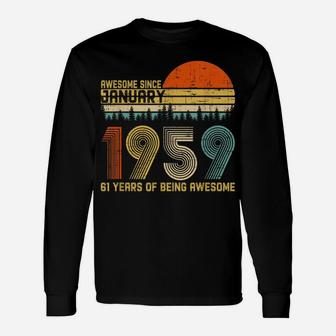 Awesome Since January 1959 61St Birthday Gift 61 Years Old Unisex Long Sleeve | Crazezy DE