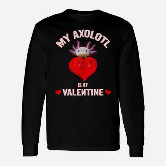 My Axolotl Is My Valentine Axolotl Valentine Day Long Sleeve T-Shirt - Monsterry