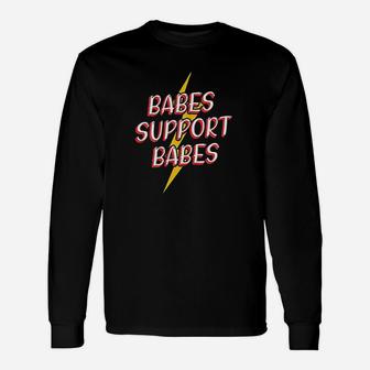 Babes Support Babes Great Gift Idea For Friend And Women Unisex Long Sleeve | Crazezy UK