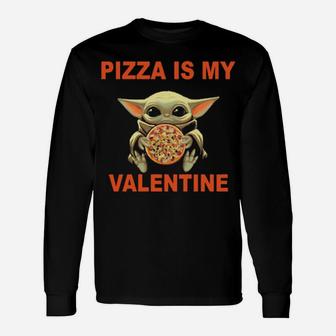 Baby Hug Pizza Is My Valentine Long Sleeve T-Shirt - Monsterry
