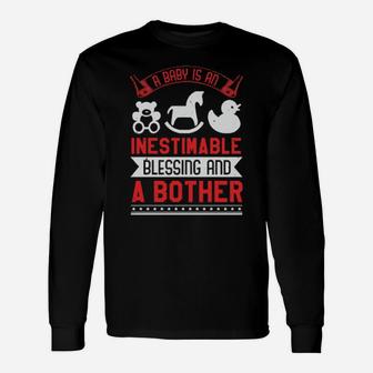 A Baby Is An Inestimable Blessing And A Bother Long Sleeve T-Shirt - Monsterry CA