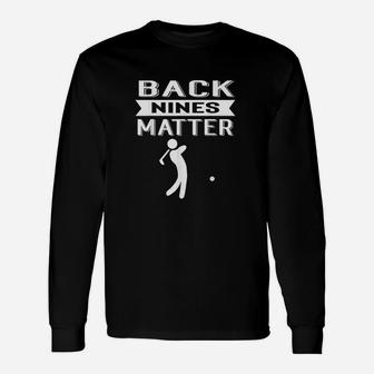 Back Nines Matter Funny Golf Gag Gift Unisex Long Sleeve | Crazezy