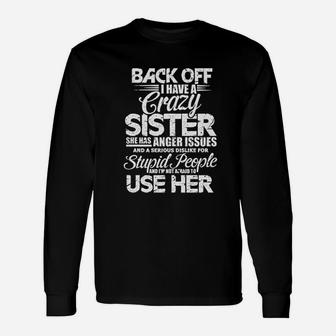 Back Off I Have A Crazy Sister And Im Not Afraid To Use Her Unisex Long Sleeve | Crazezy AU