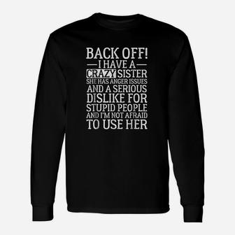 Back Off I Have A Crazy Sister She Has Anger Issues Unisex Long Sleeve | Crazezy AU