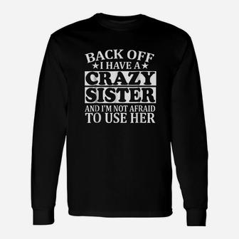 Back Off I Have A Crazy Sister Unisex Long Sleeve | Crazezy