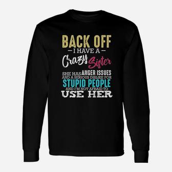 Back Off I Have A Crazy Sister Unisex Long Sleeve | Crazezy CA