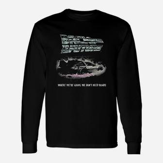 Back To The Future We Dont Need Roads Unisex Long Sleeve | Crazezy DE