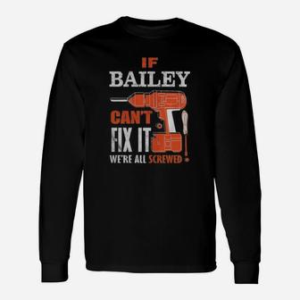If Bailey Can’t Fix It We’re All Screwed Long Sleeve T-Shirt - Thegiftio UK