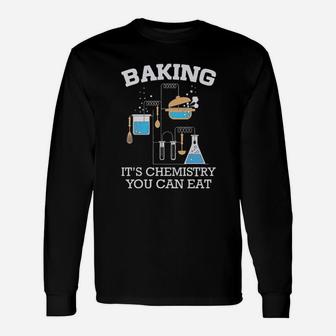 Baking Is Chemistry You Can Eat Long Sleeve T-Shirt - Monsterry